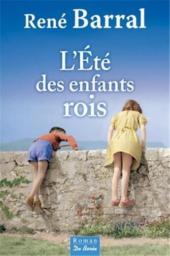 Couverture du livre « L'été des enfants rois » de Rene Barral aux éditions De Boree