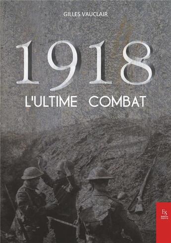 Couverture du livre « 1918 ; l'ultime combat » de Gilles Vauclair aux éditions Editions Sutton