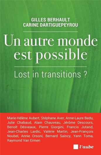 Couverture du livre « Un autre monde est possible ; lost in transitions ? » de Gilles Berhault et Carine Dartiguepeyrou aux éditions Editions De L'aube