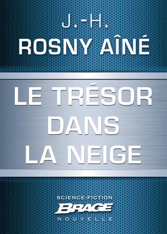 Couverture du livre « Le trésor dans la neige » de J.-H. Rosny Aine aux éditions Brage