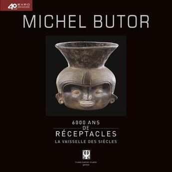 Couverture du livre « 6000 ans de réceptacles ; la vaisselle des siècles » de Michel Butor aux éditions Ides Et Calendes