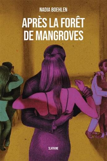 Couverture du livre « Après la forêt de mangroves » de Nadia Boehlen aux éditions Slatkine