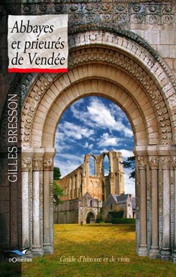 Couverture du livre « Abbayes et prieurés de vendée. guide d'histoire et de visite » de Gilles Bresson aux éditions D'orbestier