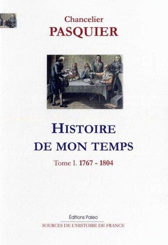 Couverture du livre « Histoire de mon temps t.1 ; 1767-1804 » de Etienne-Denis Pasquier aux éditions Paleo