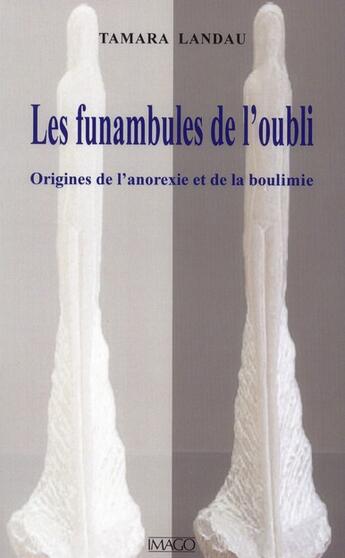 Couverture du livre « Les funambules de l'oubli ou le secret des anorexiques et des boulimiques » de Tamara Landau aux éditions Imago