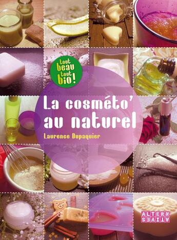 Couverture du livre « La cosméto' au naturel » de Laurence Dupaquier aux éditions Alternatives