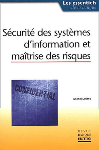 Couverture du livre « Securite des systemes d'information et maitrise des risques - les essentiels de la banque » de Michel Lafitte aux éditions Revue Banque