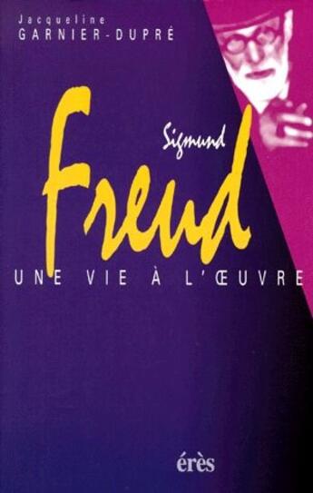 Couverture du livre « Sigmund Freud, une vie à l'oeuvre » de Garnier-Dupre Jacque aux éditions Eres