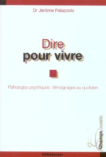 Couverture du livre « Dire pour vivre - pathologies psychiatriques » de Jerome Palazzolo aux éditions Ellebore