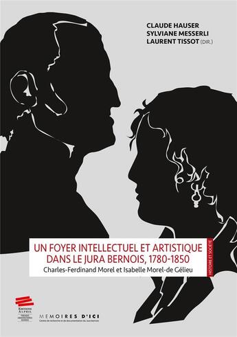 Couverture du livre « Un foyer intellectuel et artistique dans le jura bernois, 1780-1850. charles-ferdinand morel et isab » de Messe Hauser Claude aux éditions Alphil