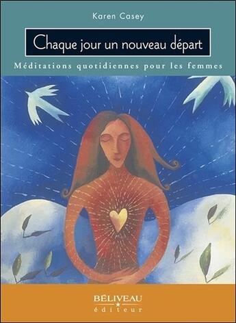 Couverture du livre « Chaque jour un nouveau départ ; méditations quotidiennes pour les femmes » de Karen Casey aux éditions Beliveau