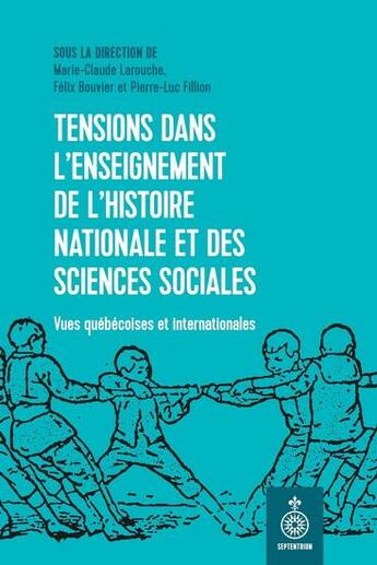 Couverture du livre « Tensions dans l'enseignement de l'histoire nationale et des sciences sociales » de Felix Bouvier et Marie-Claude Larouche et Pierre-Luc Fillion aux éditions Septentrion