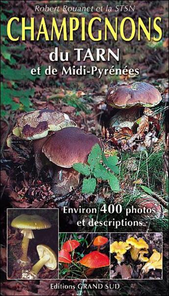 Couverture du livre « Champignons du Tarn et de Midi-Pyrénées » de Robert Rouanet et Stsn aux éditions Grand Sud