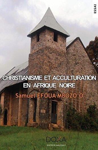 Couverture du livre « Christianisme et acculturation en Afrique » de Samuel Efoua Mbozo'O aux éditions La Doxa