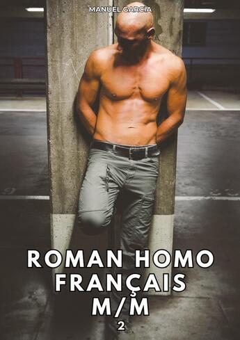 Couverture du livre « Roman Homo Français M/M. 2 : Histoires Érotiques Gay de Sexe Explicite » de Manuel Garcia aux éditions Tredition