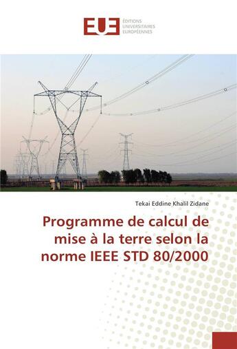 Couverture du livre « Programme de calcul de mise a la terre selon la norme ieee std 80/2000 » de Zidane T E K. aux éditions Editions Universitaires Europeennes