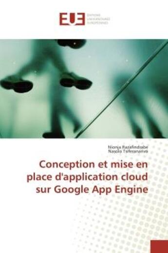 Couverture du livre « Conception et mise en place d'application cloud sur Google App Engine » de Nionja Razafindrabe et Nasolo Tsiferanarivo aux éditions Editions Universitaires Europeennes