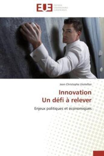 Couverture du livre « Innovation un defi a relever - enjeux politiques et economiques » de Lhotellier J-C. aux éditions Editions Universitaires Europeennes