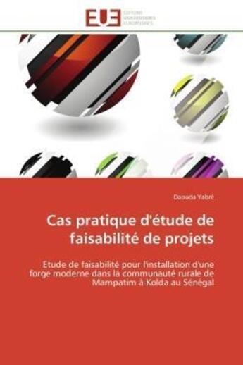 Couverture du livre « Cas pratique d'etude de faisabilite de projets - etude de faisabilite pour l'installation d'une forg » de Yabre Daouda aux éditions Editions Universitaires Europeennes