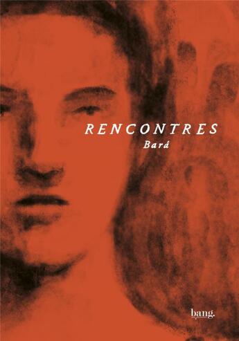 Couverture du livre « Rencontres » de Santiago Bara aux éditions Bang