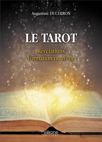 Couverture du livre « Le tarot : révélations, formation nouvelle » de Augustine Duchiron aux éditions Verone