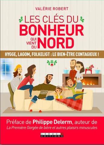 Couverture du livre « Les clés du bonheur qui vient du nord ; hygge, lagom, folkeligt : le bien-être contagieux ! » de Valerie Robert aux éditions Leduc