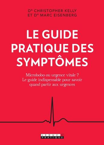 Couverture du livre « Le guide pratique des symptômes ; quand faut-il vraiment aller aux urgences » de Christopher Kelly et Marc Eisenberg aux éditions Leduc