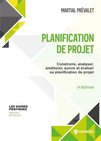 Couverture du livre « Planification de projet : Construire, analyser, améliorer, suivre et évaluer sa planification de projet » de Martial Prevalet aux éditions Gereso