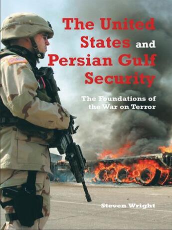 Couverture du livre « The United States and Persian Gulf Security » de Wright Steven aux éditions Garnet Publishing Uk Ltd