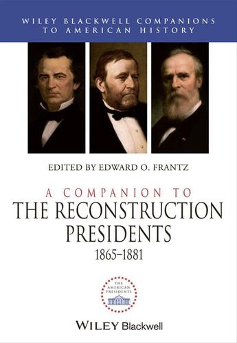 Couverture du livre « A Companion to the Reconstruction Presidents 1865-1881 » de Edward O. Frantz aux éditions Wiley-blackwell