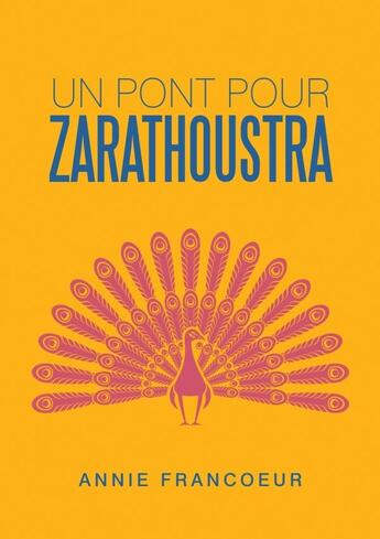 Couverture du livre « Un pont pour Zarathoustra » de Annie Francoeur aux éditions Lulu