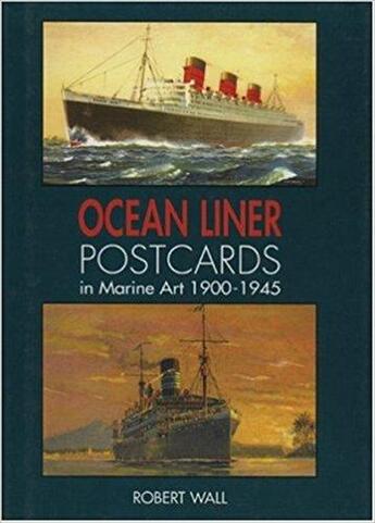 Couverture du livre « Ocean liner postcards in marine art 1900-1945 » de Robert Wall aux éditions Antique Collector's Club