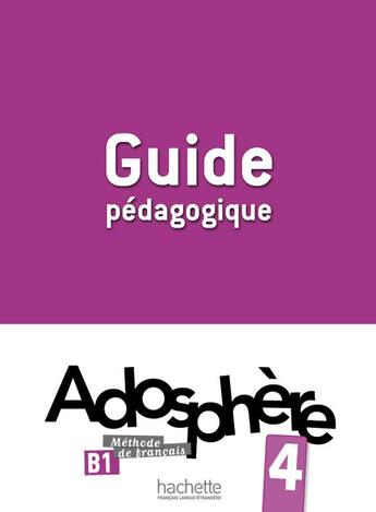 Couverture du livre « Adosphère 4 - Guide pédagogique (B1) » de Gallon/Grau aux éditions Hachette Fle