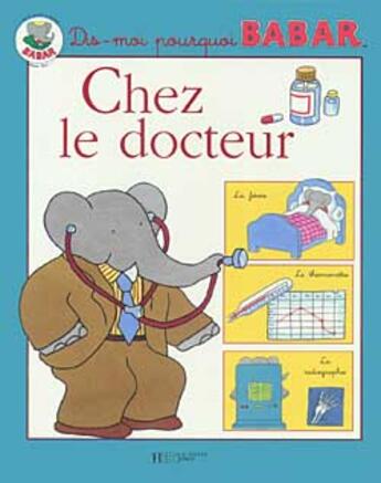 Couverture du livre « Dis-moi pourquoi Babar ; chez le docteur » de  aux éditions Hachette