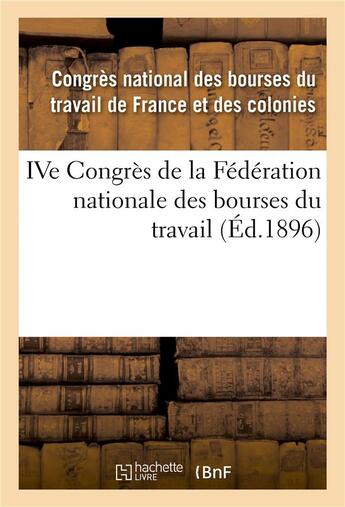 Couverture du livre « Ive congres de la federation nationale des bourses du travail - tenu a nimes les 9, 10, 11 et 12 jui » de Congres National Des aux éditions Hachette Bnf