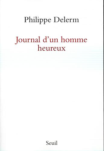 Couverture du livre « Journal d'un homme heureux » de Philippe Delerm aux éditions Seuil