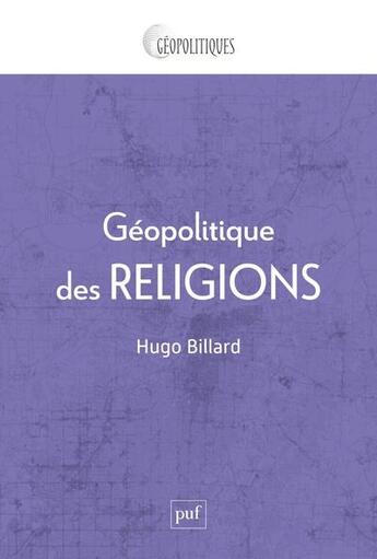 Couverture du livre « Geopolitique des religions » de Hugo Billard aux éditions Puf