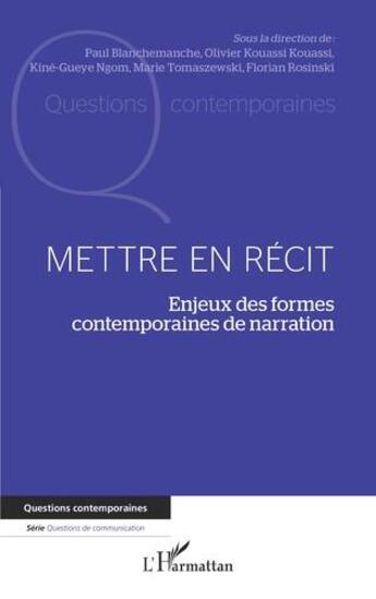 Couverture du livre « Mettre en récit : enjeux des formes contemporaines de narration » de Olivier Kouassi Kouassi aux éditions L'harmattan