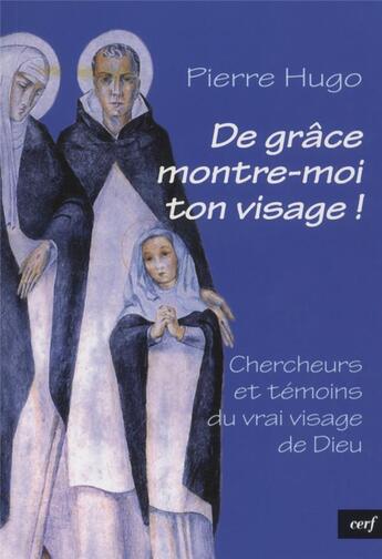 Couverture du livre « De grâce montre-moi ton visage ! » de Pierre Hugo aux éditions Cerf