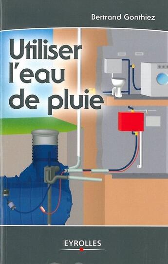 Couverture du livre « Utiliser l'eau de pluie » de Gonthiez Bertra aux éditions Eyrolles