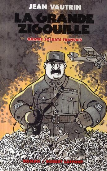 Couverture du livre « Quatre soldats français ; la grande zigouille » de Jean Vautrin aux éditions Robert Laffont