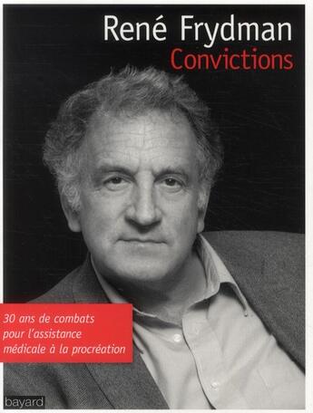 Couverture du livre « Convictions ; 30 ans de combats pour l'assistance médicale à la procréation » de Rene Frydman aux éditions Bayard