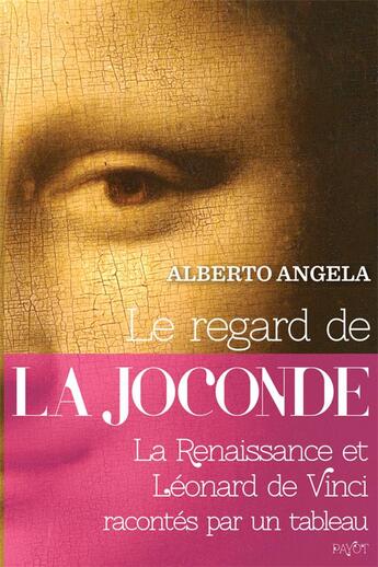 Couverture du livre « Le regard de la Joconde ; la Renaissance et Léonard de Vinci racontés par un tableau » de Alberto Angela aux éditions Payot