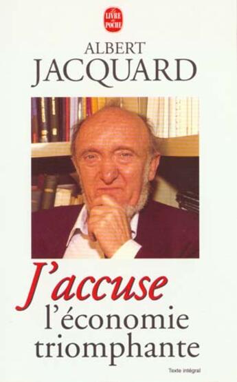 Couverture du livre « J'accuse l'economie triomphante » de Albert Jacquard aux éditions Le Livre De Poche