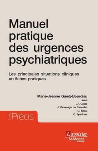 Couverture du livre « Manuel pratique des urgences psychiatriques ; les principales situations cliniques en fiches pratiques » de Marie-Jeanne Guedj-Bourdiau aux éditions Lavoisier Medecine Sciences