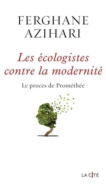 Couverture du livre « Les écologistes contre la modernité » de Ferghane Azihari aux éditions Presses De La Cite