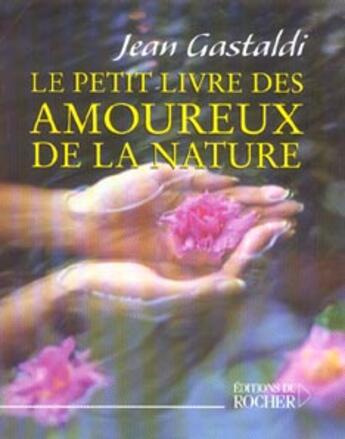 Couverture du livre « Le petit livre des amoureux de la nature » de Gastaldi/Lalex aux éditions Rocher