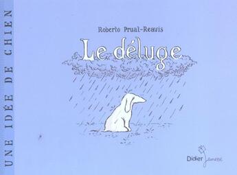 Couverture du livre « Une Idee De Chien T.1 ; Le Deluge » de Roberto Prual-Reavis aux éditions Didier Jeunesse