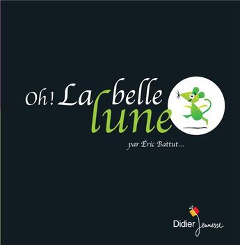 Couverture du livre « Oh ! la belle lune » de Eric Battut aux éditions Didier Jeunesse