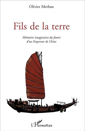 Couverture du livre « Fils de la terre ; mémoires imaginaires du favori d'un empereur de Chine » de Olivier Merbeau aux éditions L'harmattan